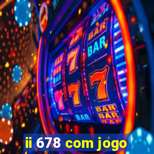 ii 678 com jogo